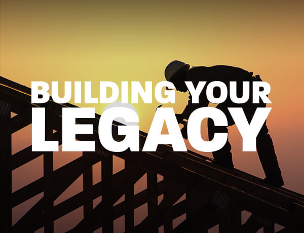 Building Your Legacy